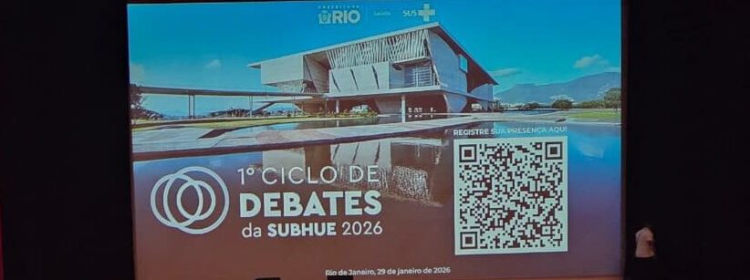 1° Ciclo de Debates da Subsecretaria de Atenção Hospitalar, Urgência e Emergência da Secretaria Municipal de Saúde do Rio de Janeiro (SUBHUE/SMS-RJ) 2026